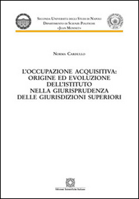 L'occupazione acquisitiva: origine ed evoluzione dell'istituto nella giurisprudenza delle giurisdizioni superiori