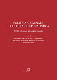 Politica criminale e cultura giuspenalistica. Scritti in onore di Sergio Moccia