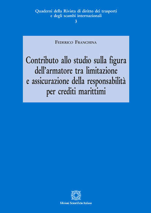 Contributo allo studio sulla figura dell'armatore tra limitazione e assicurazione della responsabilità per crediti marittimi
