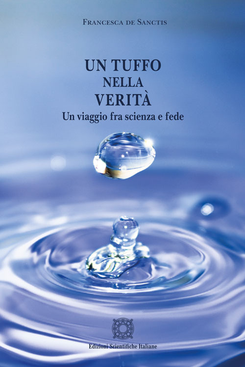 Un tuffo nella verità. Un viaggio fra scienza e fede
