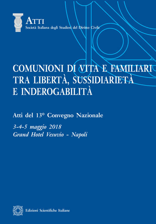 Comunioni di vita e familiari tra libertà, sussidiarietà e inderogabilità. Atti del 13º convegno nazionale (Napoli, 3-4-5 maggio 2018)