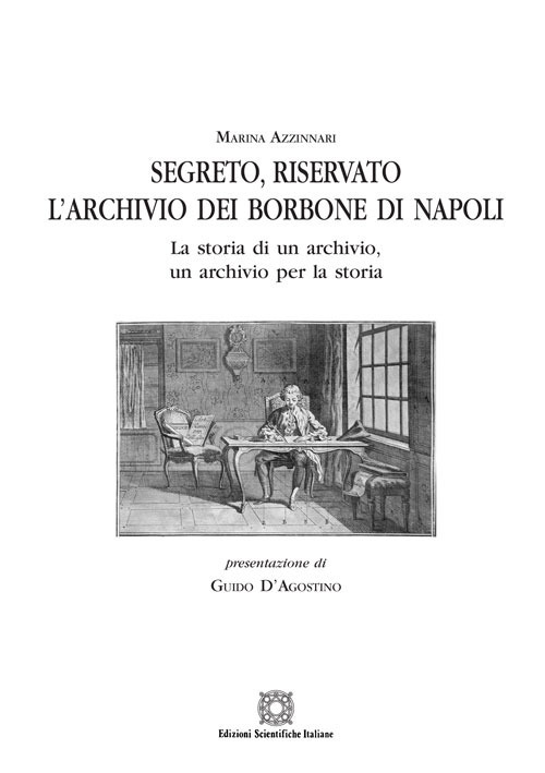 Segreto, riservato l'archivio dei Borbone di Napoli. La storia di un archivio, un archivio per la storia