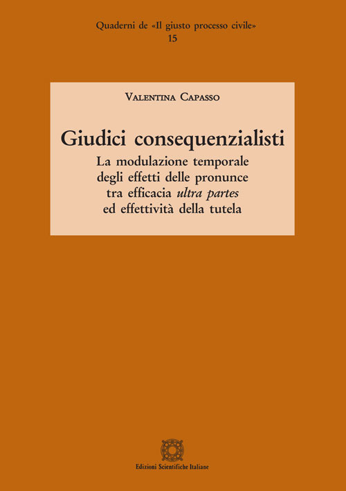 Giudici consequenzialisti. La modulazione temporale degli effetti delle pronunce tra efficacia ultra partes ed effettività della tutela