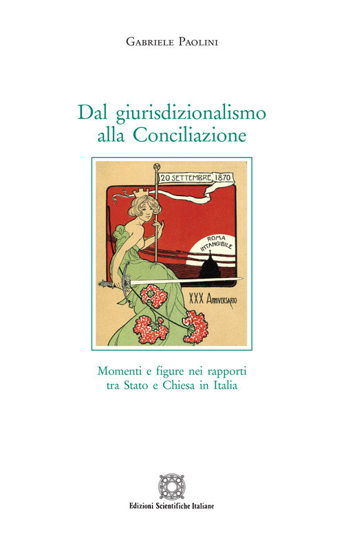 Dal giurisdizionalismo alla Conciliazione. Momenti e figure nei rapporti tra Stato e Chiesa in Italia