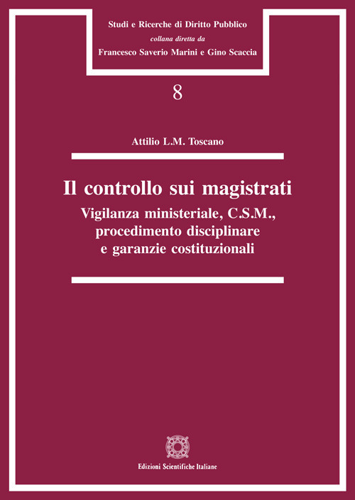 Il controllo sui magistrati. Vigilanza ministeriale, C.S.M., procedimento disciplinare e garanzie costituzionali