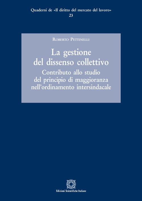 La gestione del dissenso collettivo. Contributo allo studio del principio di maggioranza nell'ordinamento intersindacale