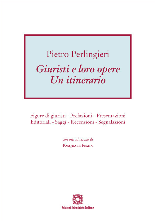 Giuristi e loro opere. Un itinerario. Figure di giuristi, prefazioni, presentazioni, editoriali, saggi, recensioni, segnalazioni