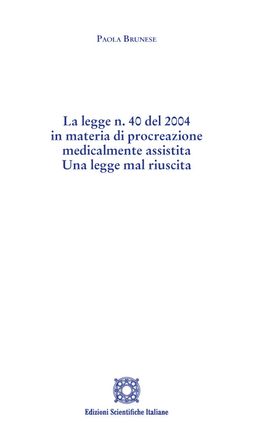 La legge n. 40 del 2004 in materia di procreazione medicalmente assistita. Una legge mal riuscita