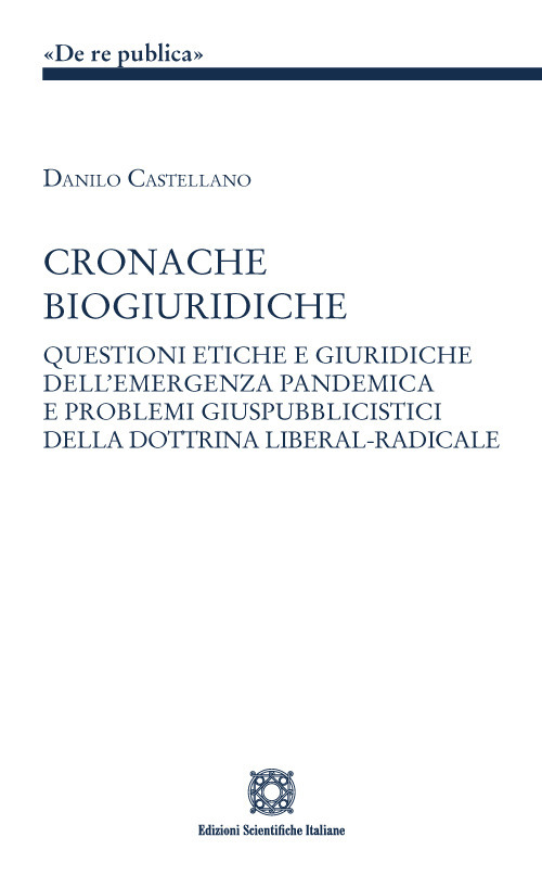 Cronache biogiuridiche. Questioni etiche e giuridiche dell'emergenza pandemica e problemi giuspubblici della dottrina liberal-radicale