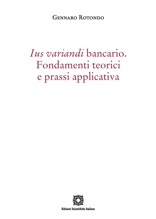 Ius variandi bancario. Fondamenti teorici e prassi applicativa