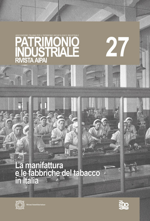 Patrimonio industriale. Vol. 27: La manifattura e le fabbriche del tabacco in Italia
