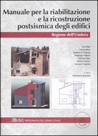 Manuale per la riabilitazione e la ricostruzione postsismica degli edifici. Regione dell'Umbria