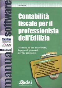 Contabilità fiscale per il professionista dell'Edilizia. Manuale ad uso di architetti, ingegneri, geometri, periti e consulenti