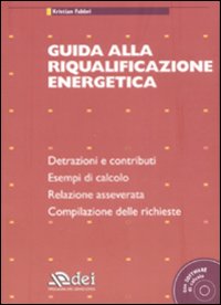 Guida alla riqualificazione energetica. Detrazioni e contribuiti. Esempi di calcolo. Relazione asseverata. Compilazione delle richieste