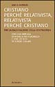 Cristiano perché relativista, relativista perché cristiano. Per un razionalismo della contingenza