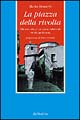 La piazza della rivolta. Microstoria di un paese. Arbëresh in età giolittiana