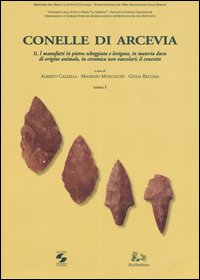 Conelle di Arcevia. Vol. 2: I manufatti in pietra scheggiata e levigata, in materia dura di origine animale, in ceramica non vascolari; il concotto