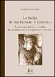 La Sicilia di Ferdinando il Cattolico. Tradizioni politiche e conflitto tra Quattrocento e Cinquecento (1468-1523)