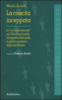 La crescita inceppata. Le «occasioni mancate» per l'Italia in un'analisi retrospettiva delle scelte di politica monetaria degli anni Ottanta