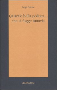 Quant'è bella politica... che si fugge tuttavia