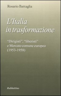 L'Italia in trasformazione. «Dirigisti», «liberisti» e mercato comune europeo (1953-1958)