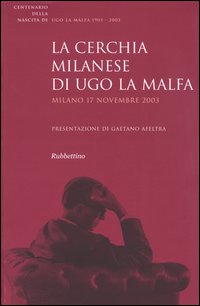 La cerchia milanese di Ugo La Malfa. Atti del Convegno (Milano, 17 novembre 2003)