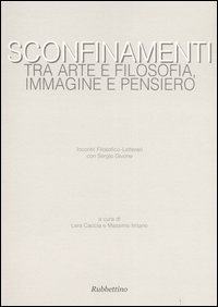 Sconfinamenti. Tra arte e filosofia, immagine e pensiero. Incontri filosofico-letterari con Sergio Givone (Catanzaro-Lamezia Terme, 23-24 maggio 2003)