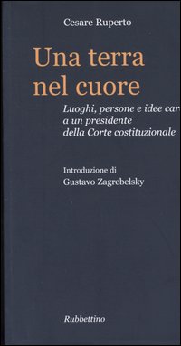 Una terra nel cuore. Luoghi, persone e idee care a un presidente della Corte costituzionale