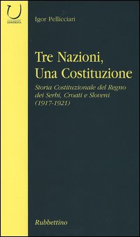 Tre nazioni, una costituzione. Storia costituzionale del Regno dei Serbi, Croati e Sloveni (1917-1921)