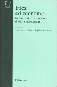 Etica ed economia. La vita, le opere e il pensiero di Giovanni Lorenzoni