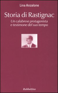 Storia di Rastignac. Un calabrese protagonista e testimone del suo tempo