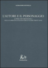 L'autore e il personaggio. L'opera metabiografica nella narrativa italiana degli ultimi trent'anni