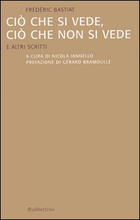 Ciò che si vede, ciò che non si vede. E altri scritti