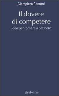 Il dovere di competere. Idee per tornare a crescere