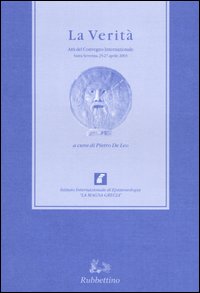 La verità. Atti del Convegno internazionale (Santa Severina, 25-27 aprile 2003)