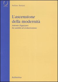 L'ascensione della modernità. Antonio Fogazzaro tra santità ed evoluzionismo