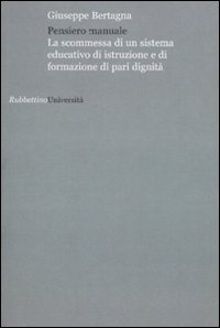 Pensiero manuale. La scommessa di un sistema educativo di istruzione e di formazione di pari dignità