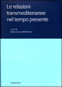 Le relazioni transmediterranee nel tempo presente. Atti del Colloquio internazionale (Roma, 15-16 novembre 2004)