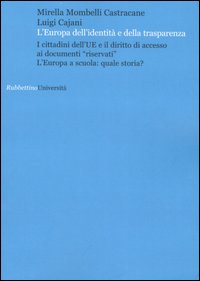 L'Europa dell'identità e della trasparenza. I cittadini dell'UE e il diritto di accesso ai documenti «riservati». L'Europa a scuola: quale storia?