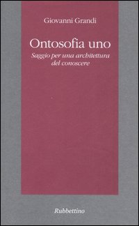 Ontosofia uno. Saggio per una architettura del conoscere