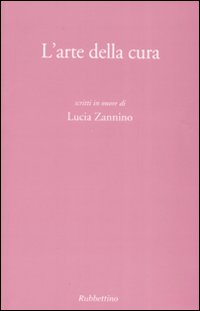 L'arte della cura. Scritti in onore di Lucia Zannino