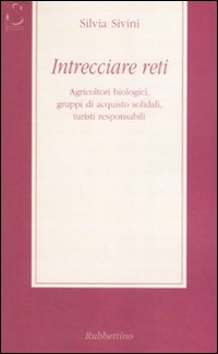 Intrecciare reti. Agricoltori biologici, gruppi di acquisto solidali, turisti responsabili