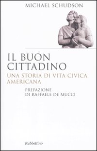 Il buon cittadino. Una storia di vita civica americana