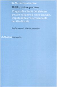 Delitto verità e processo. Traguardi e limiti del sistema penale italiano su nesso causale, imputabilità e «discontinuità» del giudice