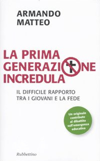 La prima generazione incredula. Il difficile rapporto tra i giovani e la fede
