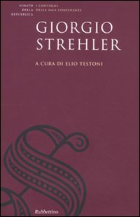 Giorgio Strehler. Atti del Convegno di studi sul Giorgio Strehler e il teatro pubblico (Roma, 21 gennaio 2008)