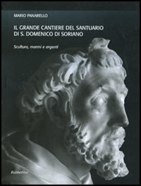 Il grande cantiere del Santuario di S. Domenico di Soriano. Scultura, marmi e argenti