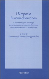 Primo Simposio euromediterraneo. Culture e religioni in dialogo per una casa comune euromediterranea (Olbia-Tempio Pausania, 3-7 dicembre 2006)