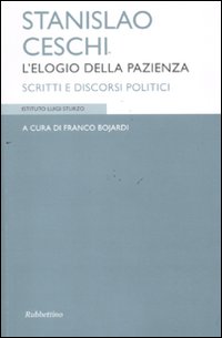 Stanislao Ceschi. L'elogio della pazienza. Scritti e discorsi politici