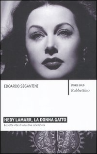 Hedy Lamarr, la donna gatto. Le sette vite di una diva scienziata